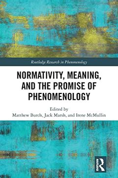 portada Normativity, Meaning, and the Promise of Phenomenology (Routledge Research in Phenomenology) 