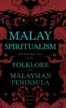 portada Malay Spiritualism - With Some Other Notes on the Folklore of the Malaysian Peninsula (Folklore History Series)