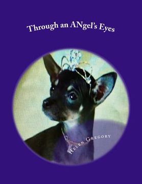portada Through an ANgel's Eyes: How a little deaf chihuahua changed the world (in English)