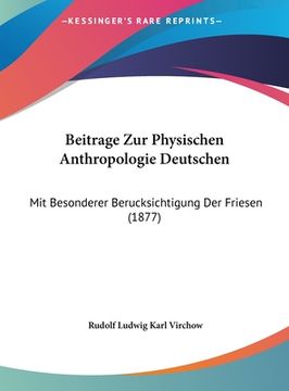 portada Beitrage Zur Physischen Anthropologie Deutschen: Mit Besonderer Berucksichtigung Der Friesen (1877) (in German)