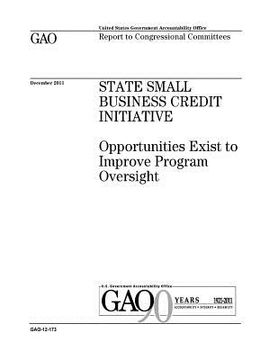 portada State Small Business Credit Initiative: opportunities exist to improve program oversight: report to congressional committees. (en Inglés)