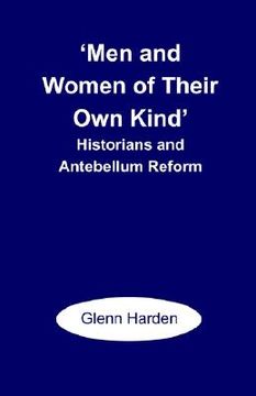 portada men and women of their own kind: historians and antebellum reform (en Inglés)