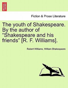 portada the youth of shakespeare. by the author of "shakespeare and his friends" [r. f. williams]. vol. i (en Inglés)