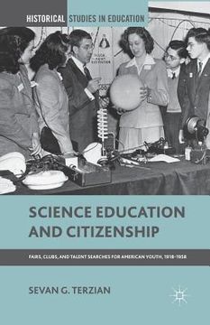 portada Science Education and Citizenship: Fairs, Clubs, and Talent Searches for American Youth, 1918-1958 (en Inglés)