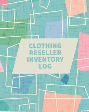 portada Clothing Reseller Inventory Log Book: Online Seller Planner and Organizer, Income Expense Tracker, Clothing Resale Business, Accounting Log For Resell (in English)