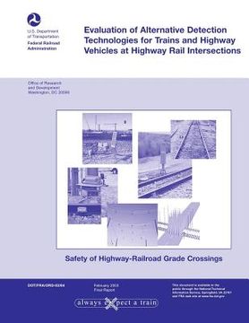 portada Evaluation of Alternative Detection Technologies for Trains and Highway Vehicles at Highway Rail Intersections (en Inglés)