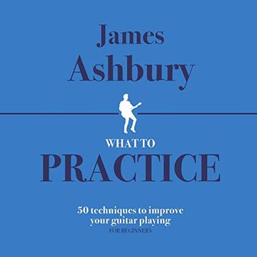 portada What to Practice: 50 Techniques to Improve Your Guitar Playing (For Beginners) (en Inglés)