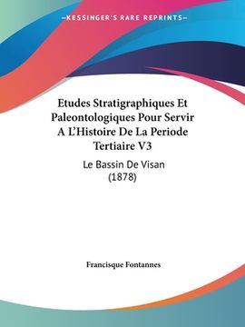 portada Etudes Stratigraphiques Et Paleontologiques Pour Servir A L'Histoire De La Periode Tertiaire V3: Le Bassin De Visan (1878) (en Francés)