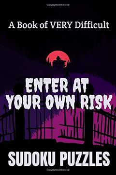 portada Enter at Your own Risk: A Book of Very Difficult Sudoku Puzzles: 300 Hard Sudoku Puzzles (en Inglés)