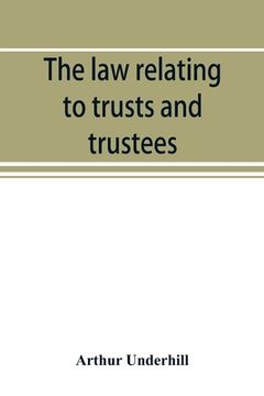 portada The law relating to trusts and trustees (in English)