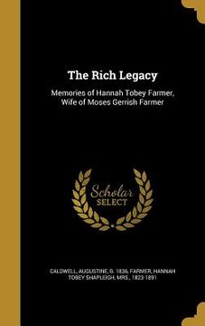 portada The Rich Legacy: Memories of Hannah Tobey Farmer, Wife of Moses Gerrish Farmer