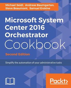 portada Microsoft System Center 2016 Orchestrator Cookbook - Second Edition: Simplify the Automation of Your Administrative Tasks
