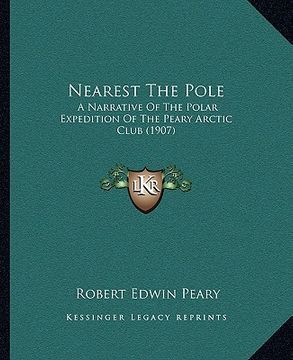 portada nearest the pole: a narrative of the polar expedition of the peary arctic club (1907) (in English)