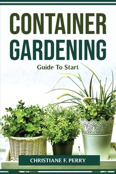 portada Container Gardening Guide To Start (en Inglés)