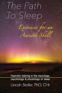 portada The Path to Sleep, Exercises for an Ancient Skill: Hypnotic Training in the Neurology, Psychology & Physiology of Sleep (en Inglés)