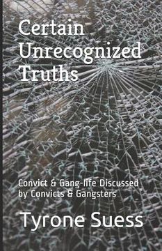 portada Certain Unrecognized Truths: Convict & Gang-life Discussed by Convicts & Gangsters (en Inglés)