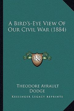 portada a bird's-eye view of our civil war (1884) a bird's-eye view of our civil war (1884)