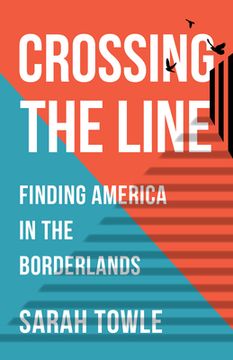 portada Crossing the Line: Finding America in the Borderlands (en Inglés)