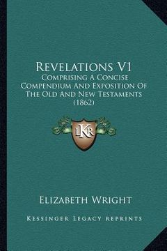 portada revelations v1: comprising a concise compendium and exposition of the old and new testaments (1862) (en Inglés)