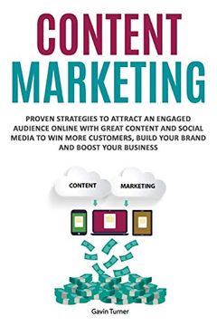 portada Content Marketing: Proven Strategies to Attract an Engaged Audience Online With Great Content and Social Media to win More Customers, Build Your Brand and Boost Your Business (Marketing and Branding) (in English)