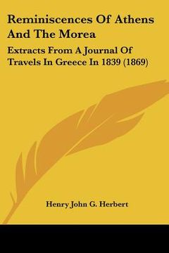 portada reminiscences of athens and the morea: extracts from a journal of travels in greece in 1839 (1869) (en Inglés)