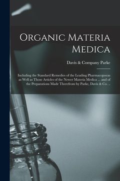 portada Organic Materia Medica: Including the Standard Remedies of the Leading Pharmacopoeas as Well as Those Articles of the Newer Materia Medica ... (in English)