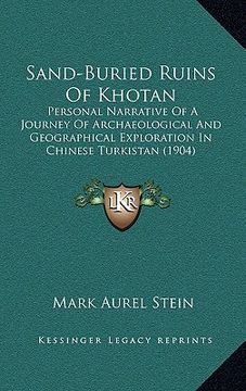 portada sand-buried ruins of khotan: personal narrative of a journey of archaeological and geographical exploration in chinese turkistan (1904) (en Inglés)