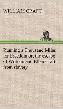 portada running a thousand miles for freedom; or, the escape of william and ellen craft from slavery (en Inglés)