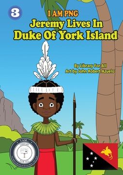 portada Jeremy Lives In Duke Of York Island: I Am PNG (en Inglés)