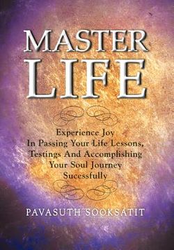 portada master life: experience joy in passing your life lessons, testings and accomplishing your soul journey sucessfully