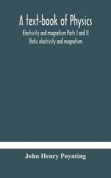 portada A text-book of physics: electricity and magnetism Parts I and II Static electricity and magnetism (en Inglés)