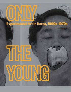 portada Only the Young: Experimental art in Korea, 1960S–1970S (en Inglés)