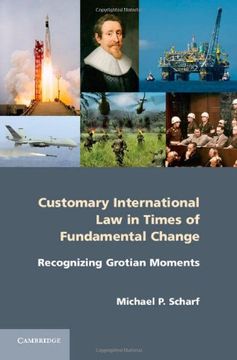portada Customary International law in Times of Fundamental Change: Recognizing Grotian Moments (en Inglés)