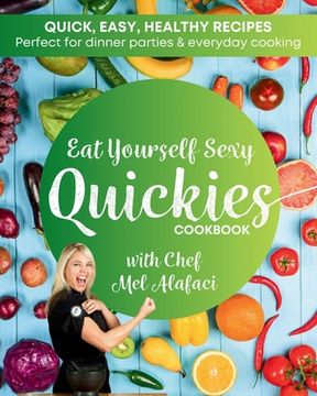 portada Eat Yourself Sexy QUICKIES Cookbook: Healthy and Happy Cooking (en Inglés)