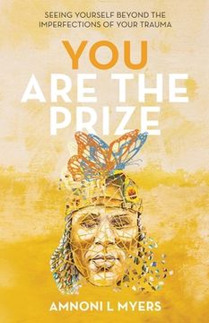 portada You Are The Prize: Seeing Yourself Beyond the Imperfections of Your Trauma (in English)