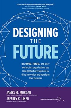 portada Designing the Future: How Ford, Toyota, and Other World-Class Organizations use Lean Product Development to Drive Innovation and Transform Their Business 