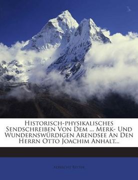 portada Historisch-Physikalisches Sendschreiben Von Dem ... Merk- Und Wundernswurdigen Arendsee an Den Herrn Otto Joachim Anhalt...