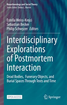 portada Interdisciplinary Explorations of Postmortem Interaction: Dead Bodies, Funerary Objects, and Burial Spaces Through Texts and Time (en Inglés)