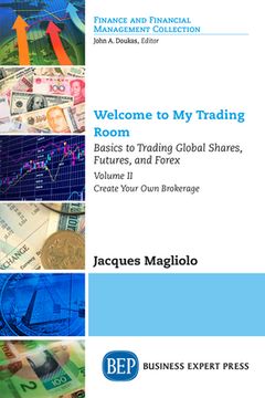 portada Welcome to My Trading Room, Volume II: Basics to Trading Global Shares, Futures, and Forex: Create Your Own Brokerage