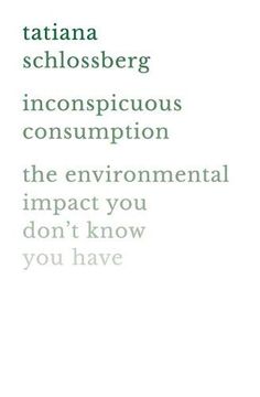 portada Inconspicuous Consumption: The Environmental Impact you Don't Know you Have (en Inglés)