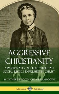 portada Aggressive Christianity: A Passionate Call for Christian Social Justice Expressed by Christ (Hardcover) (en Inglés)