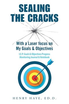portada Sealing the Cracks: With a Laser Focus on My Goals & Objectives (en Inglés)
