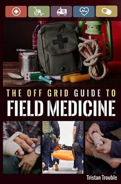 portada The Off Grid Guide to Field Medicine (in English)