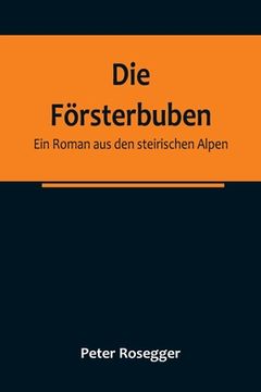 portada Die Försterbuben: Ein Roman aus den steirischen Alpen (en Alemán)