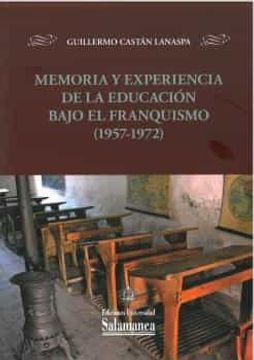 portada Memoria y Experiencia de la Educacion Bajo el Franquismo (1957-19 72) (in Spanish)
