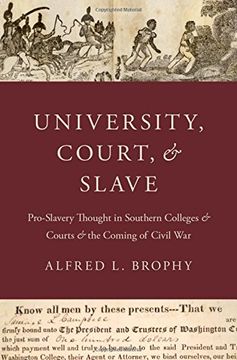 portada University, Court, and Slave: Pro-Slavery Thought in Southern Colleges and Courts and the Coming of Civil War