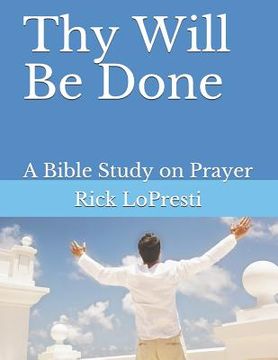 portada Thy Will Be Done: A Bible Study on Prayer (en Inglés)