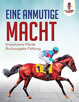 portada Eine Anmutige Macht: Erwachsene Pferde Buchausgabe Färbung (en Alemán)