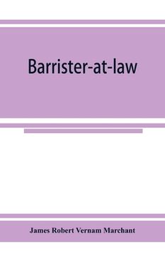 portada Barrister-at-law: an essay on the legal position of counsel in England (en Inglés)