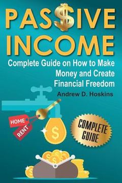 portada Passive Income: Complete Guide on How to Make Money and Create Financial Freedom (in English)